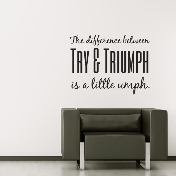 The Difference Between Try & Triumph is a little umph Quote Wall Decal