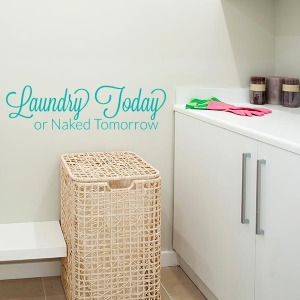 Laundry Today Or Naked Tomorrow Quote Wall Decal