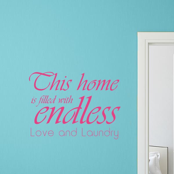 This home is filled with endless love and laundry quote wall decal